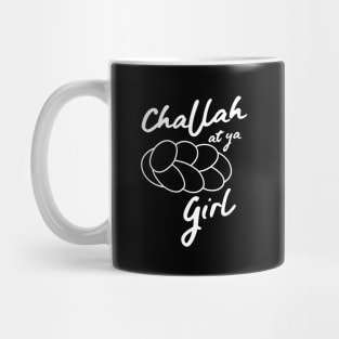 Challah at ya girl Mug